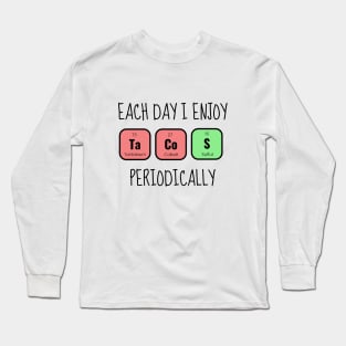 Each Day I Enjoy Tacos Periodically Funny Long Sleeve T-Shirt